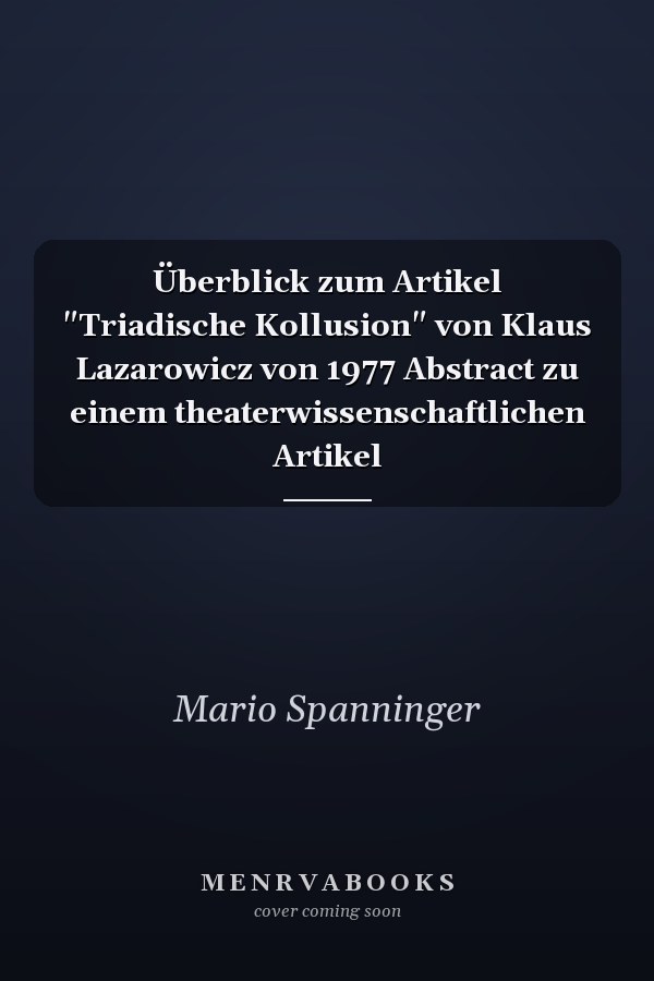 Überblick zum Artikel "Triadische Kollusion" von Klaus Lazarowicz von 1977 Abstract zu einem theaterwissenschaftlichen Artikel