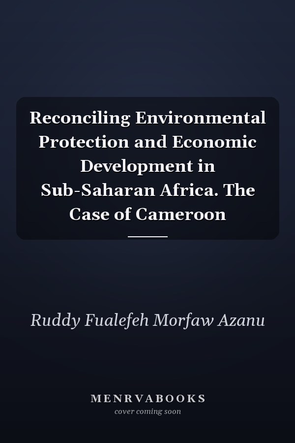Reconciling Environmental Protection and Economic Development in Sub-Saharan Africa. The Case of Cameroon