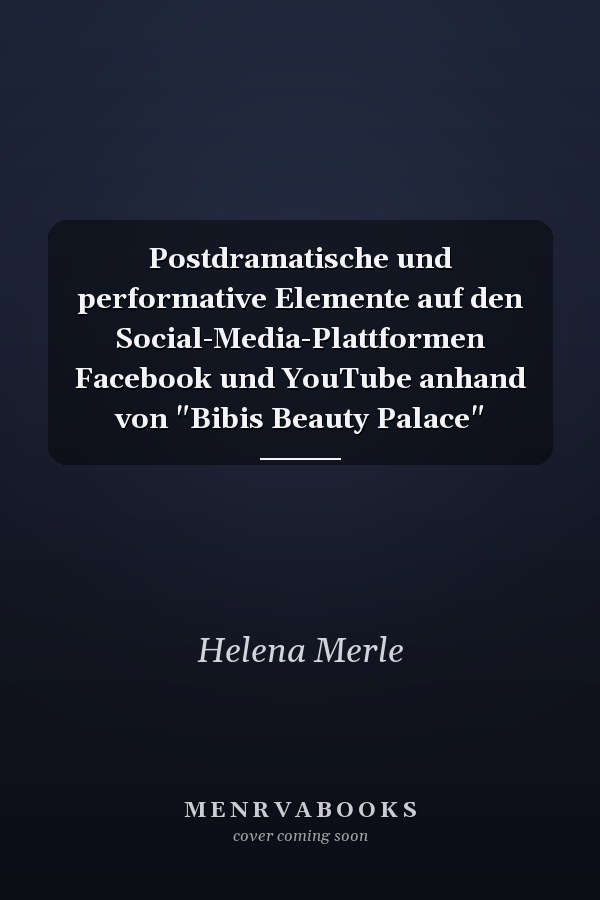 Postdramatische und performative Elemente auf den Social-Media-Plattformen Facebook und YouTube anhand von "Bibis Beauty Palace"