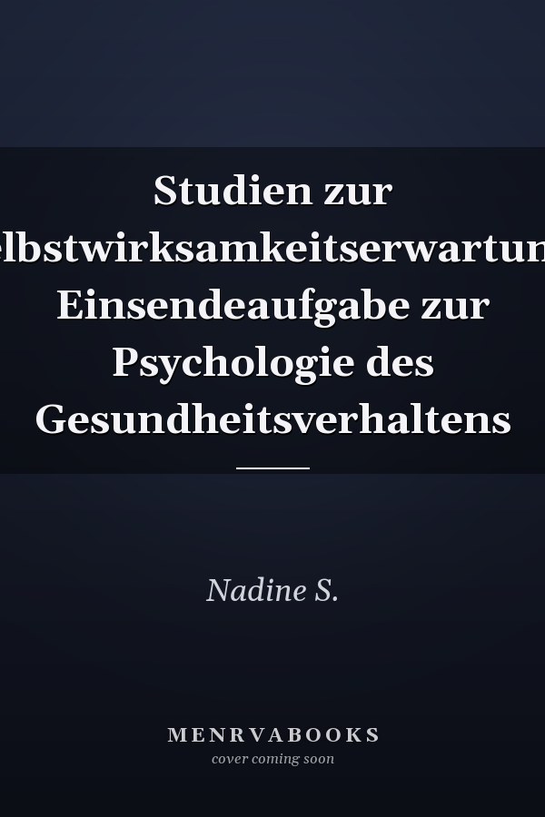 Studien zur Selbstwirksamkeitserwartung. Einsendeaufgabe zur Psychologie des Gesundheitsverhaltens