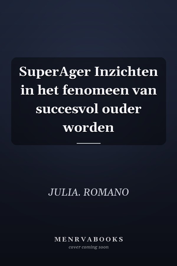 SuperAger Inzichten in het fenomeen van succesvol ouder worden