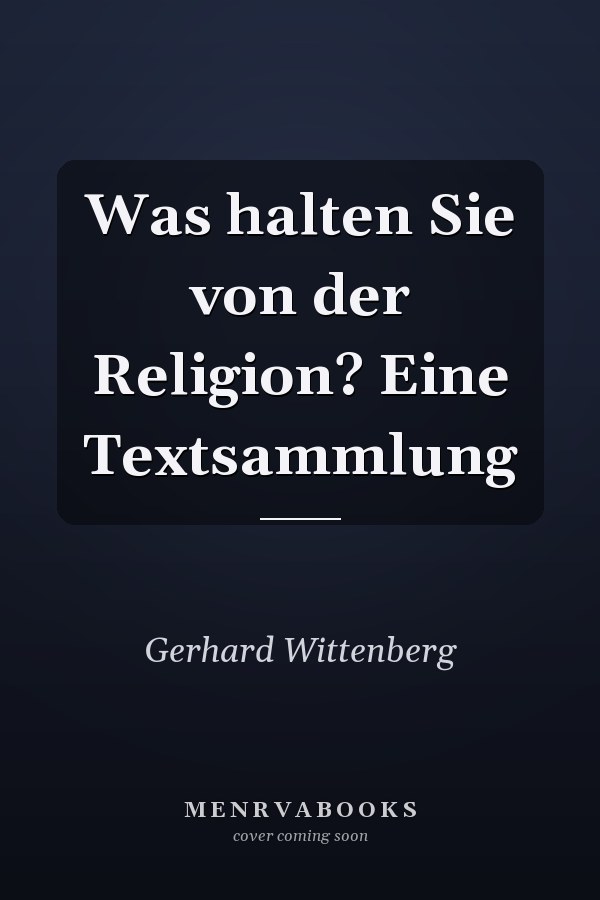 Was halten Sie von der Religion? Eine Textsammlung