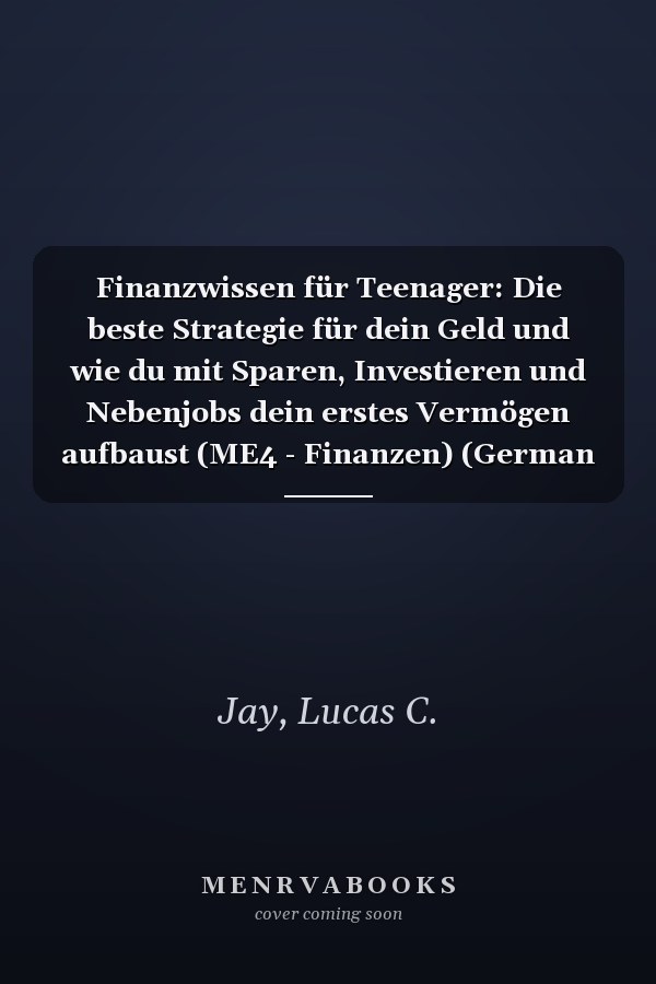 Finanzwissen für Teenager: Die beste Strategie für dein Geld und wie du mit Sparen, Investieren und Nebenjobs dein erstes Vermögen aufbaust (ME4 - Finanzen) (German Edition)