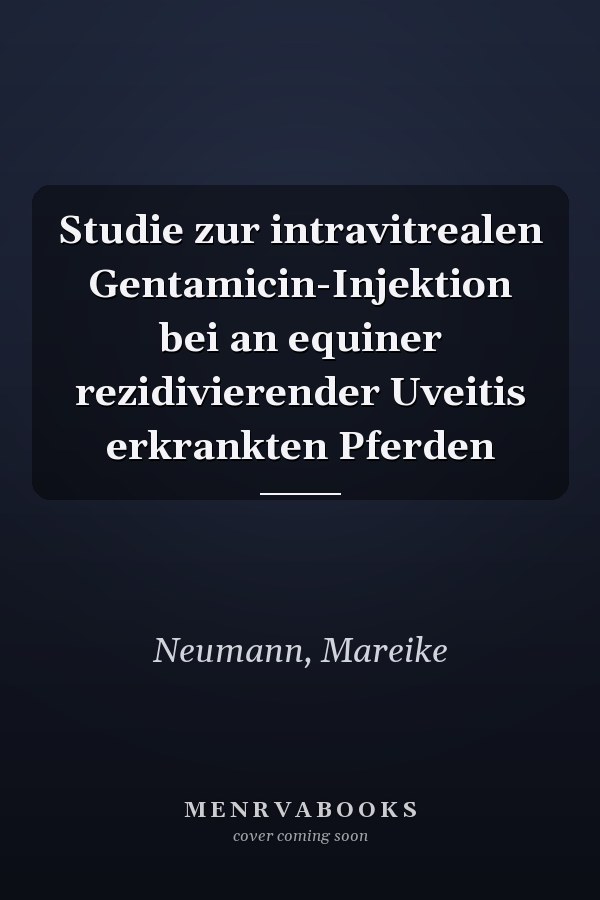 Studie zur intravitrealen Gentamicin-Injektion bei an equiner rezidivierender Uveitis erkrankten Pferden