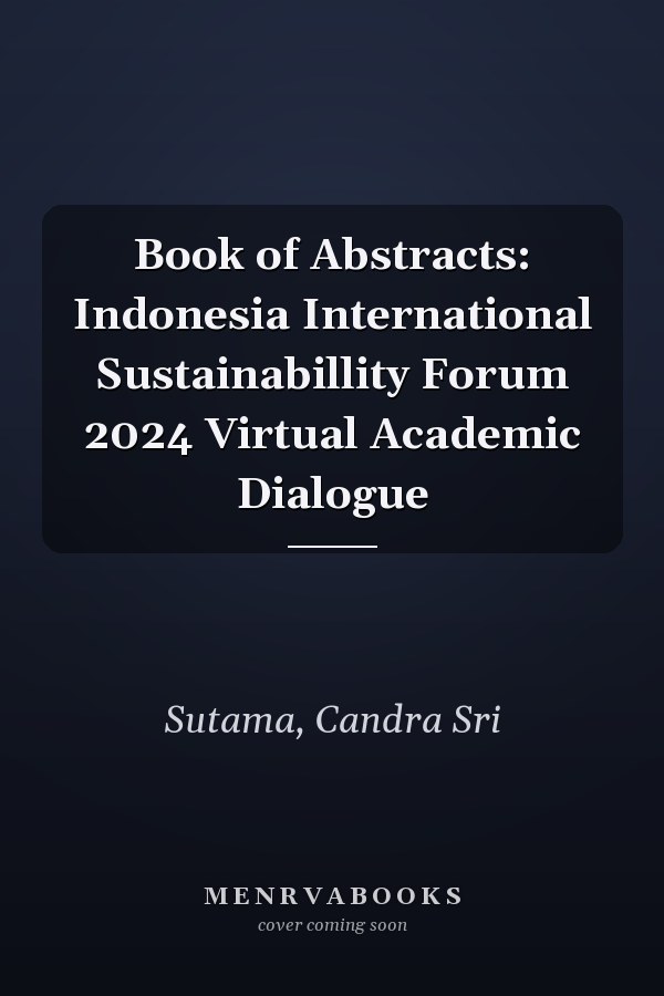 Book of Abstracts: Indonesia International Sustainabillity Forum 2024 Virtual Academic Dialogue