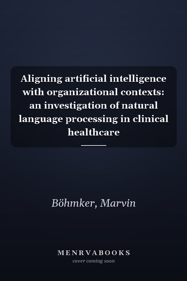 Aligning artificial intelligence with organizational contexts: an investigation of natural language processing in clinical healthcare