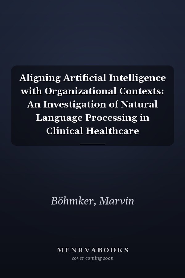 Aligning Artificial Intelligence with Organizational Contexts: An Investigation of Natural Language Processing in Clinical Healthcare