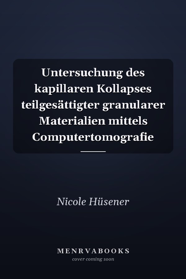 Untersuchung des kapillaren Kollapses teilgesättigter granularer Materialien mittels Computertomografie