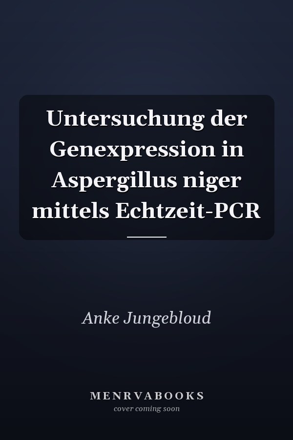 Untersuchung der Genexpression in Aspergillus niger mittels Echtzeit-PCR