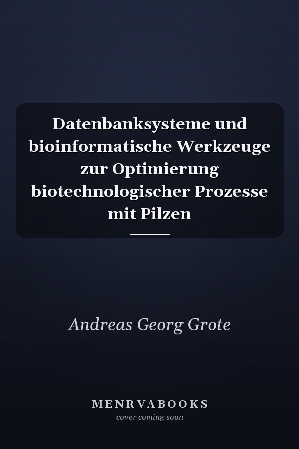 Datenbanksysteme und bioinformatische Werkzeuge zur Optimierung biotechnologischer Prozesse mit Pilzen
