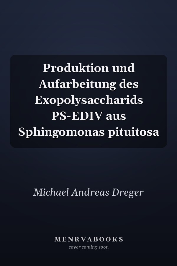Produktion und Aufarbeitung des Exopolysaccharids PS-EDIV aus Sphingomonas pituitosa