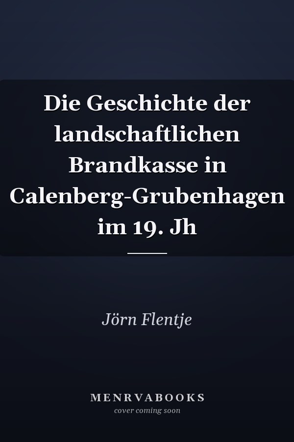 Die Geschichte der landschaftlichen Brandkasse in Calenberg-Grubenhagen im 19. Jh