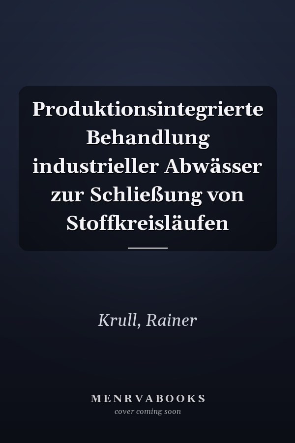 Produktionsintegrierte Behandlung industrieller Abwässer zur Schließung von Stoffkreisläufen
