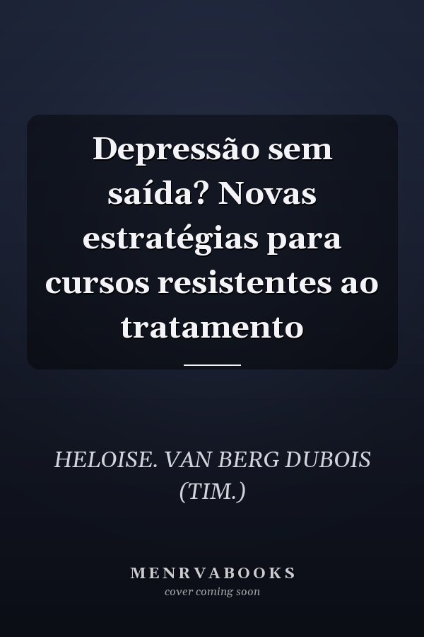 Depressão sem saída? Novas estratégias para cursos resistentes ao tratamento