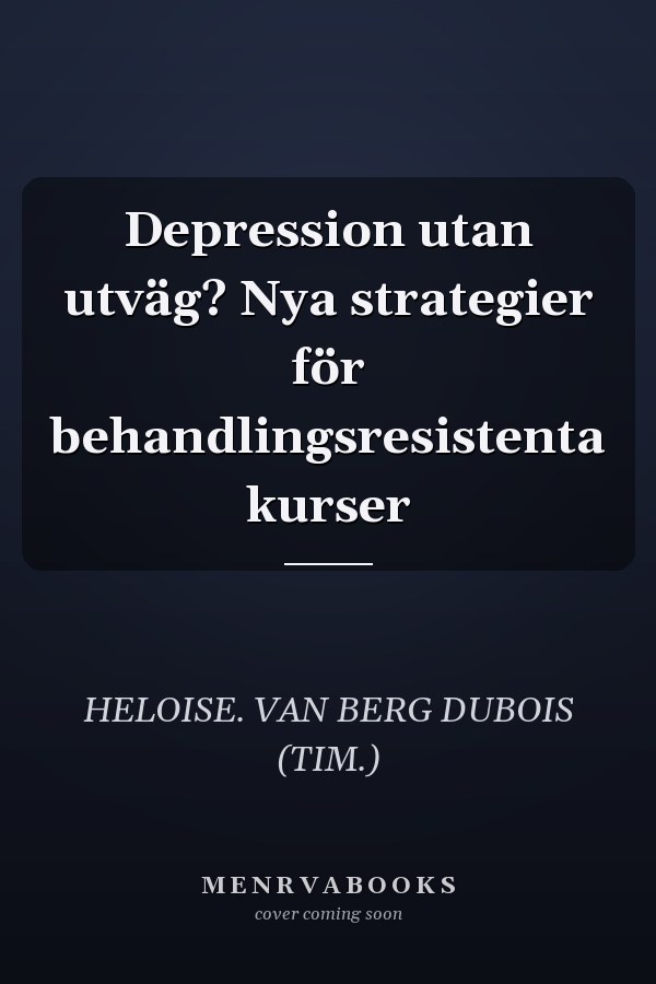 Depression utan utväg? Nya strategier för behandlingsresistenta kurser