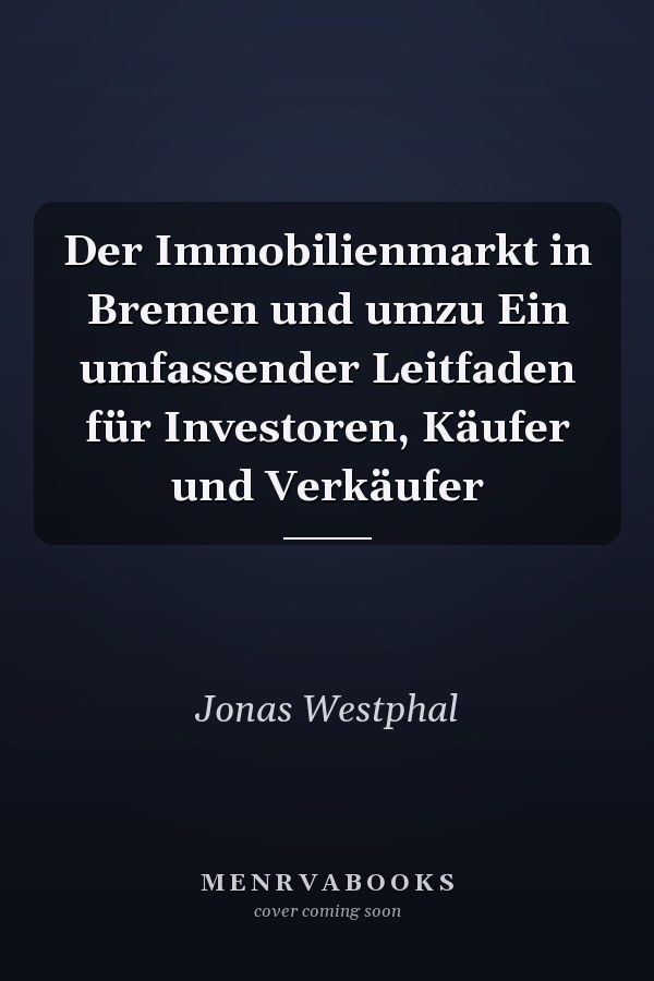 Der Immobilienmarkt in Bremen und umzu Ein umfassender Leitfaden für Investoren, Käufer und Verkäufer