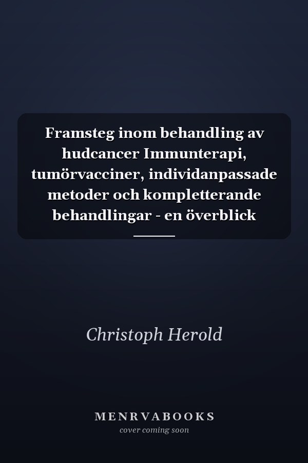 Framsteg inom behandling av hudcancer Immunterapi, tumörvacciner, individanpassade metoder och kompletterande behandlingar - en överblick