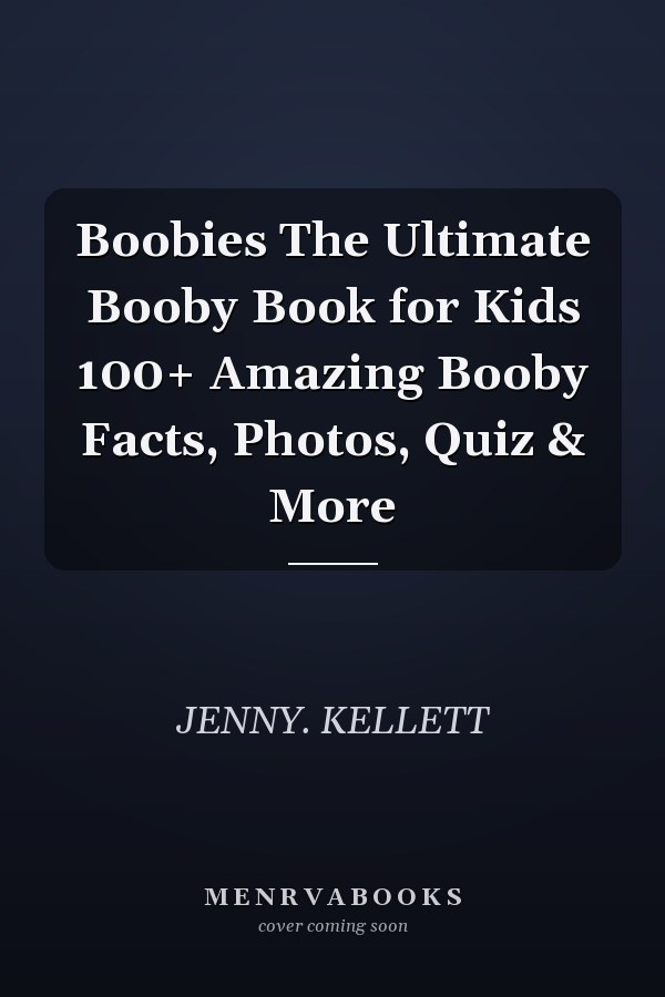 Boobies The Ultimate Booby Book for Kids 100+ Amazing Booby Facts, Photos, Quiz & More