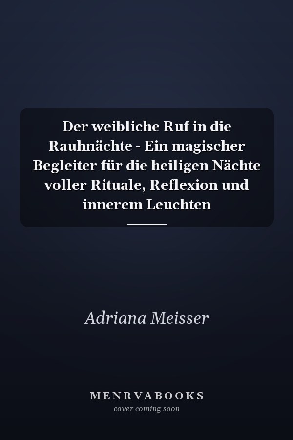 Der weibliche Ruf in die Rauhnächte - Ein magischer Begleiter für die heiligen Nächte voller Rituale, Reflexion und innerem Leuchten