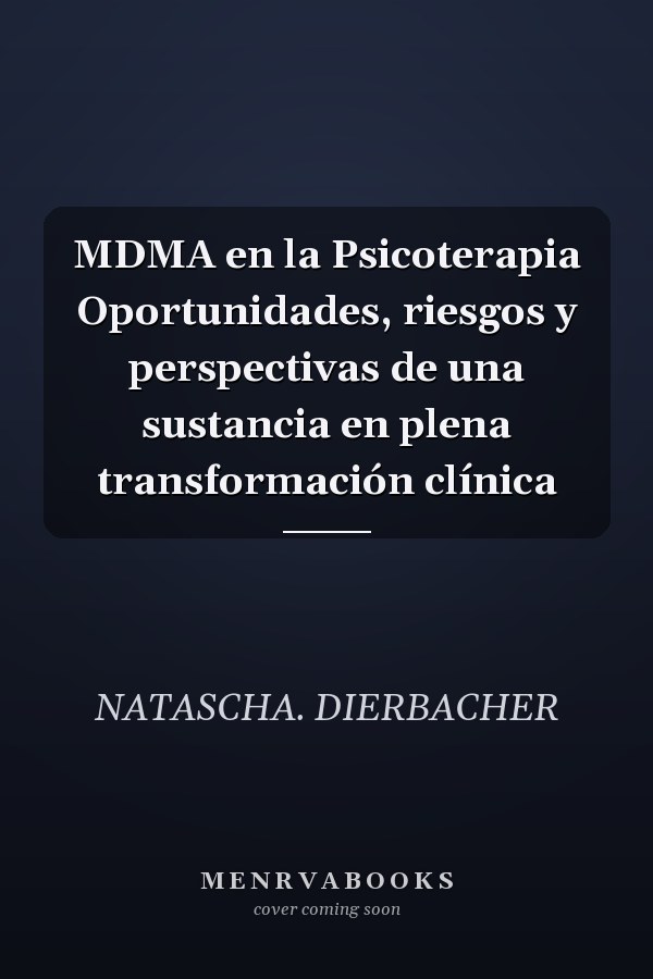 MDMA en la Psicoterapia Oportunidades, riesgos y perspectivas de una sustancia en plena transformación clínica