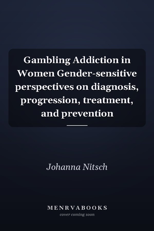 Gambling Addiction in Women Gender-sensitive perspectives on diagnosis, progression, treatment, and prevention