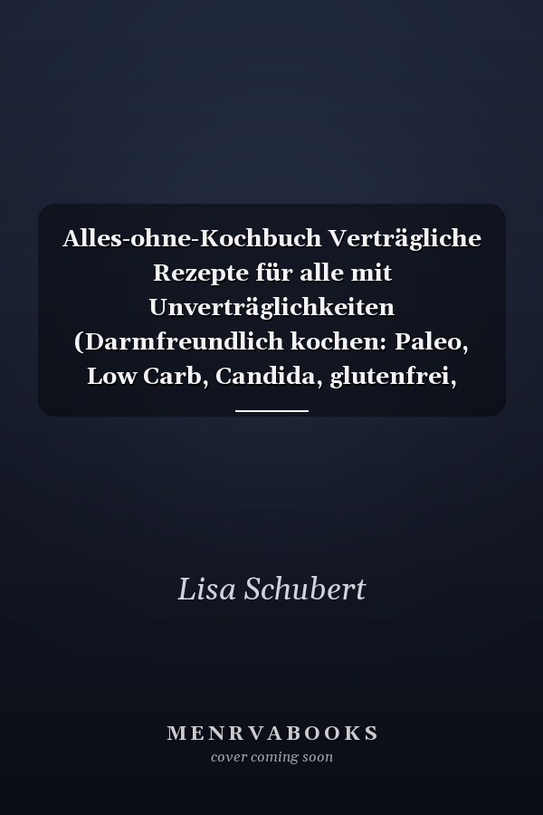 Alles-ohne-Kochbuch Verträgliche Rezepte für alle mit Unverträglichkeiten (Darmfreundlich kochen: Paleo, Low Carb, Candida, glutenfrei, zuckerfrei, laktosefrei - alles in einem Kochbuch)