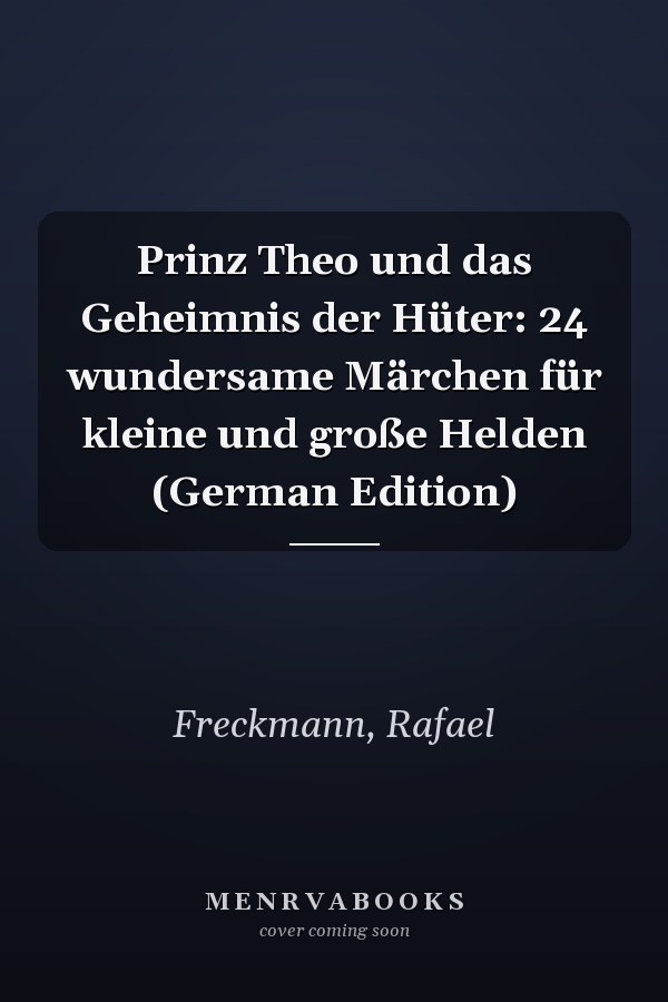 Prinz Theo und das Geheimnis der Hüter: 24 wundersame Märchen für kleine und große Helden (German Edition)