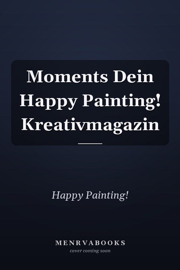 Moments Dein Happy Painting! Kreativmagazin