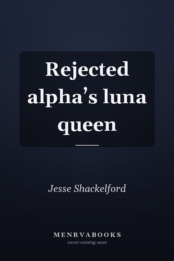 Rejected alpha’s luna queen