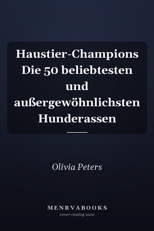 Haustier-Champions Die 50 beliebtesten und außergewöhnlichsten Hunderassen