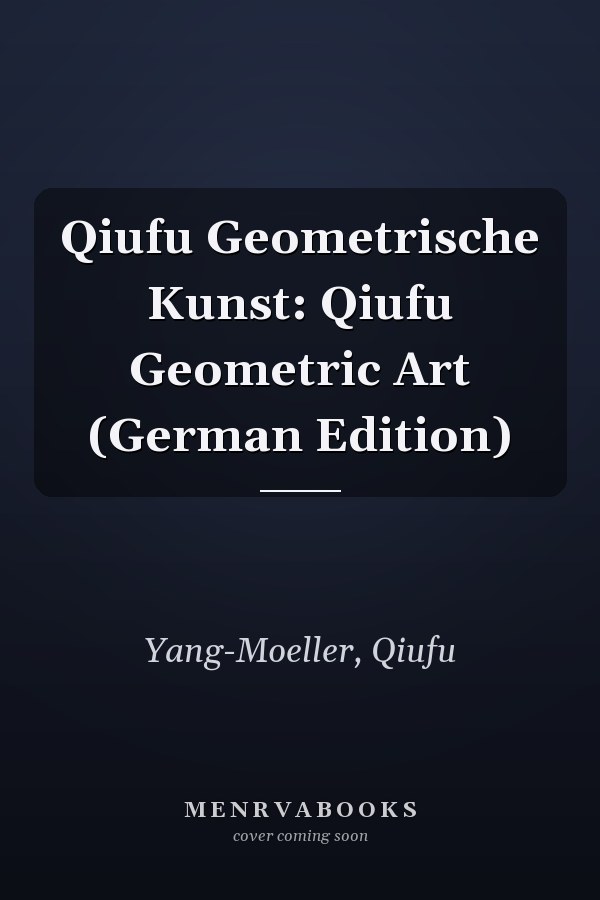 Qiufu Geometrische Kunst: Qiufu Geometric Art (German Edition)