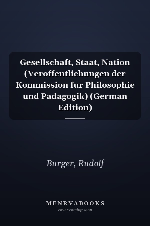 Gesellschaft, Staat, Nation (Veroffentlichungen der Kommission fur Philosophie und Padagogik) (German Edition)
