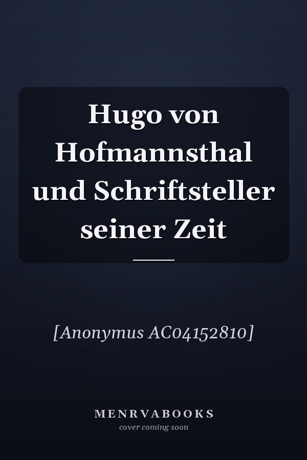 Hugo von Hofmannsthal und Schriftsteller seiner Zeit