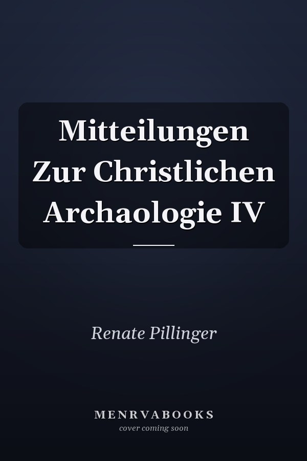 Mitteilungen Zur Christlichen Archaologie IV