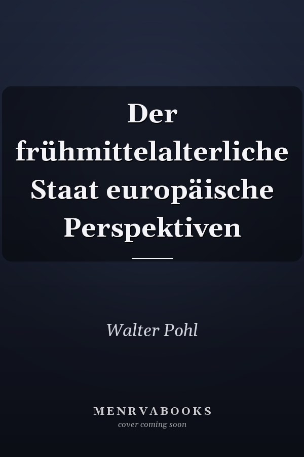 Der frühmittelalterliche Staat europäische Perspektiven