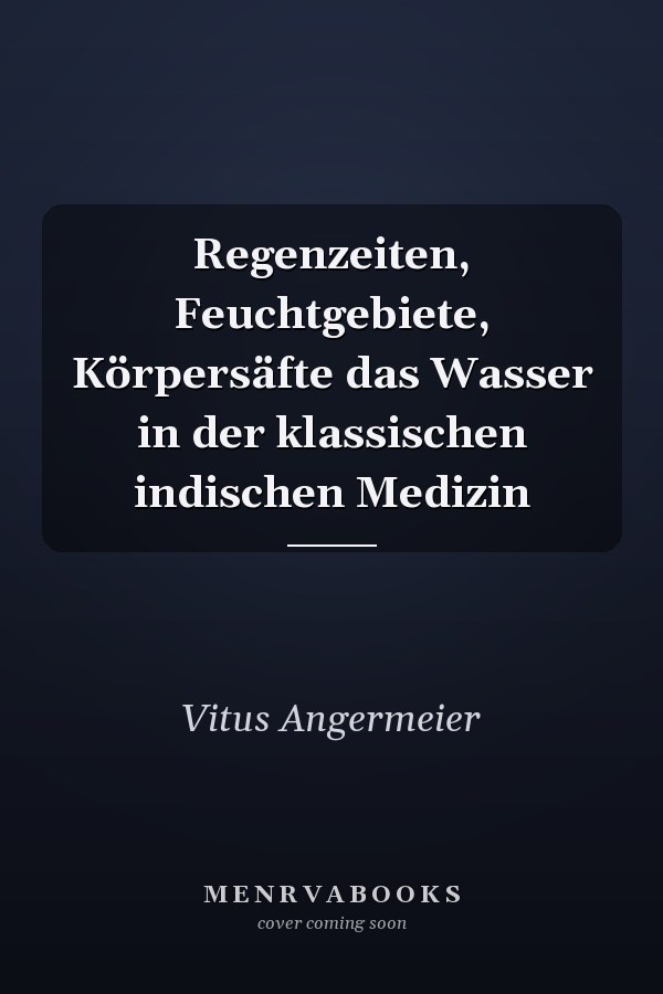 Regenzeiten, Feuchtgebiete, Körpersäfte das Wasser in der klassischen indischen Medizin