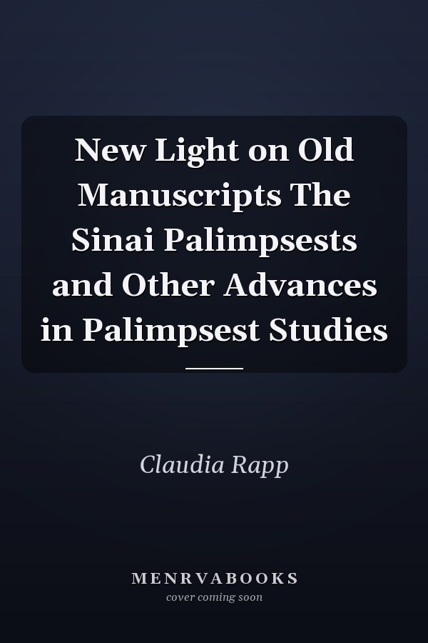 New Light on Old Manuscripts The Sinai Palimpsests and Other Advances in Palimpsest Studies