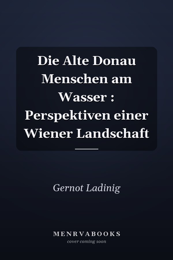 Die Alte Donau Menschen am Wasser : Perspektiven einer Wiener Landschaft