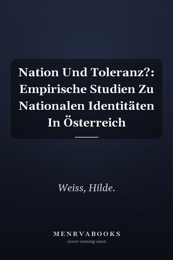 Nation Und Toleranz?: Empirische Studien Zu Nationalen Identitäten In Österreich