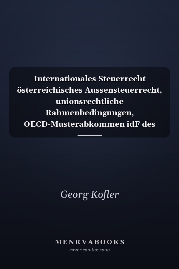 Internationales Steuerrecht österreichisches Aussensteuerrecht, unionsrechtliche Rahmenbedingungen, OECD-Musterabkommen idF des Updates 2014, österreichische Abkommenspraxis