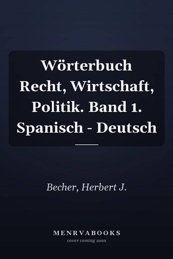 Wörterbuch Recht, Wirtschaft, Politik. Band 1. Spanisch - Deutsch