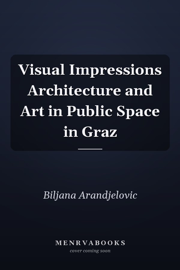 Visual Impressions Architecture and Art in Public Space in Graz