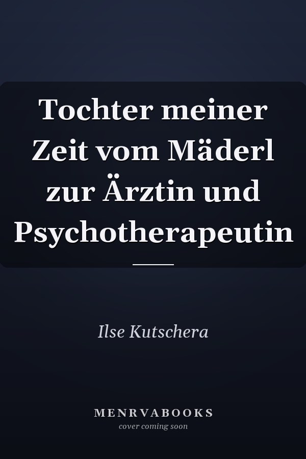 Tochter meiner Zeit vom Mäderl zur Ärztin und Psychotherapeutin