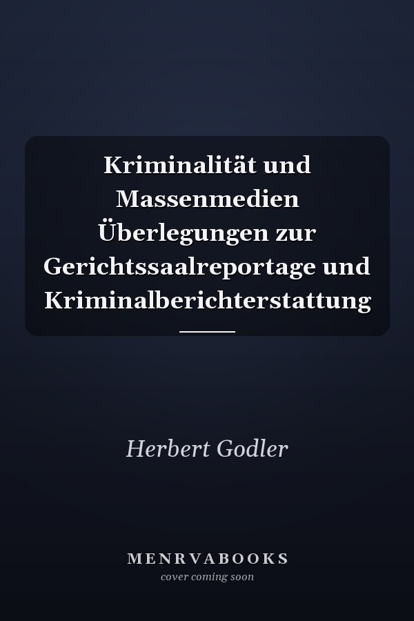 Kriminalität und Massenmedien Überlegungen zur Gerichtssaalreportage und Kriminalberichterstattung
