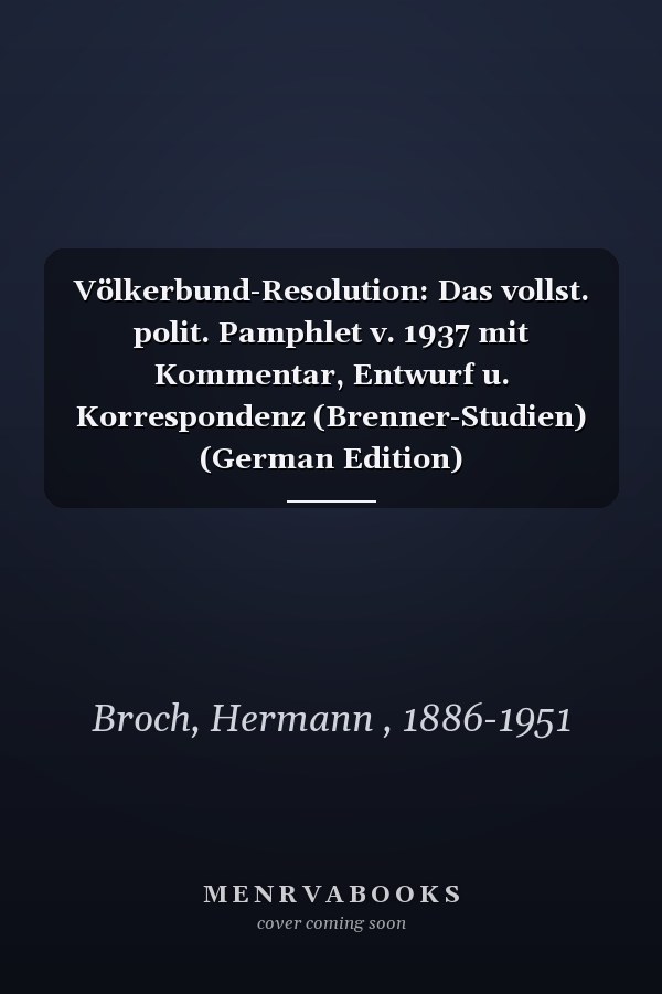 Völkerbund-Resolution: Das vollst. polit. Pamphlet v. 1937 mit Kommentar, Entwurf u. Korrespondenz (Brenner-Studien) (German Edition)