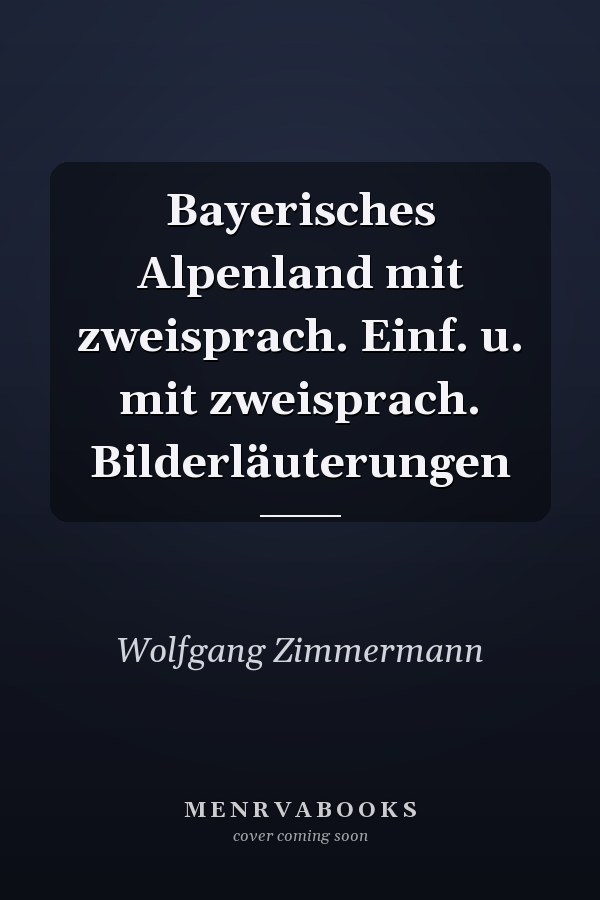 Bayerisches Alpenland mit zweisprach. Einf. u. mit zweisprach. Bilderläuterungen