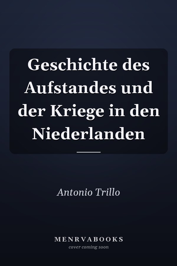 Geschichte des Aufstandes und der Kriege in den Niederlanden