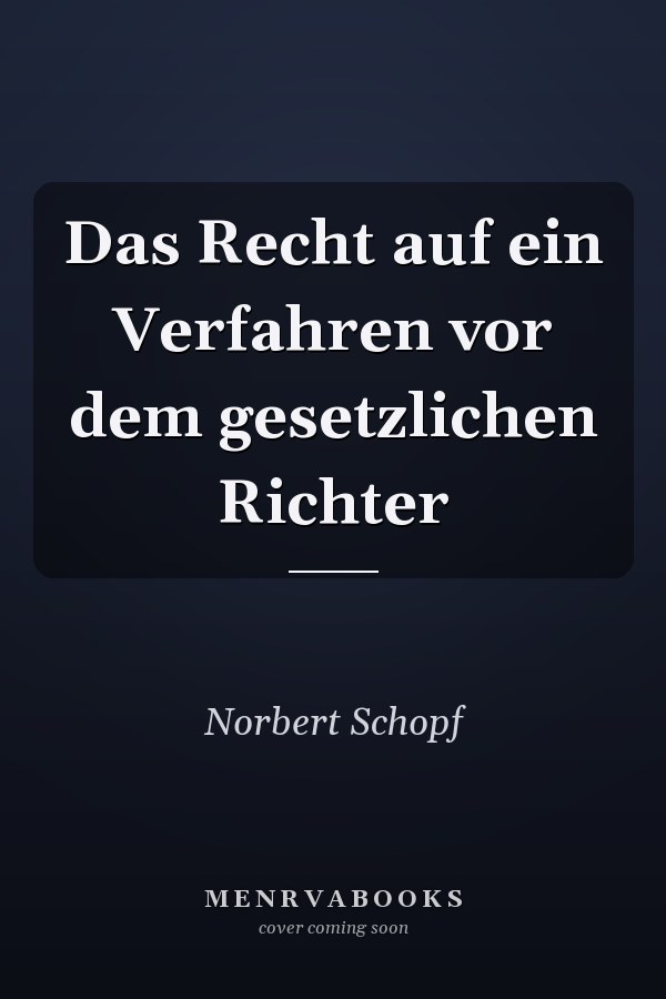 Das Recht auf ein Verfahren vor dem gesetzlichen Richter