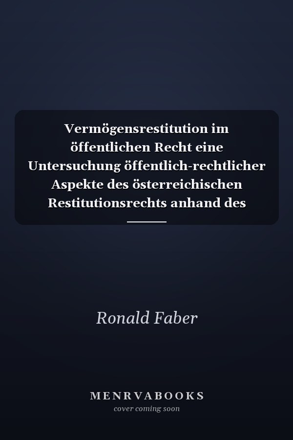 Vermögensrestitution im öffentlichen Recht eine Untersuchung öffentlich-rechtlicher Aspekte des österreichischen Restitutionsrechts anhand des Ersten und des Zweiten Rückstellungsgesetzes