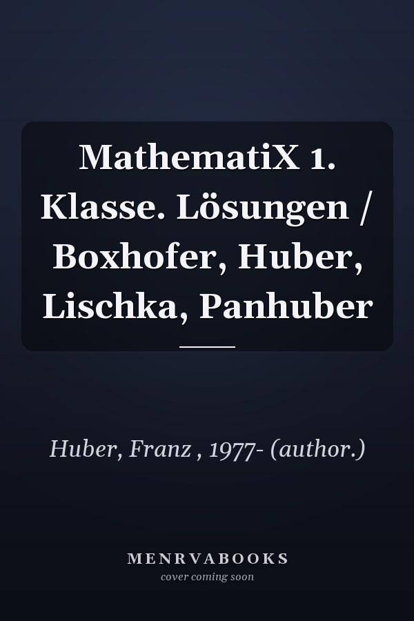 MathematiX 1. Klasse. Lösungen / Boxhofer, Huber, Lischka, Panhuber
